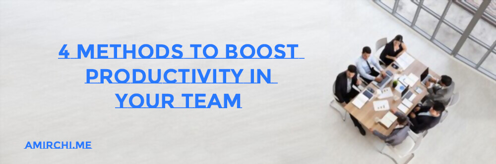 4 Methods to Boost Productivity in Your Team