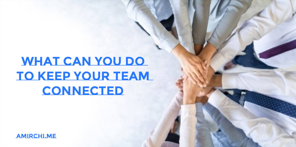 How to keep your team connected?