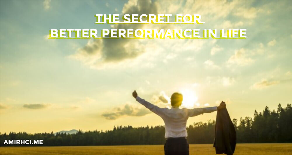 The Secret for better performance in life
