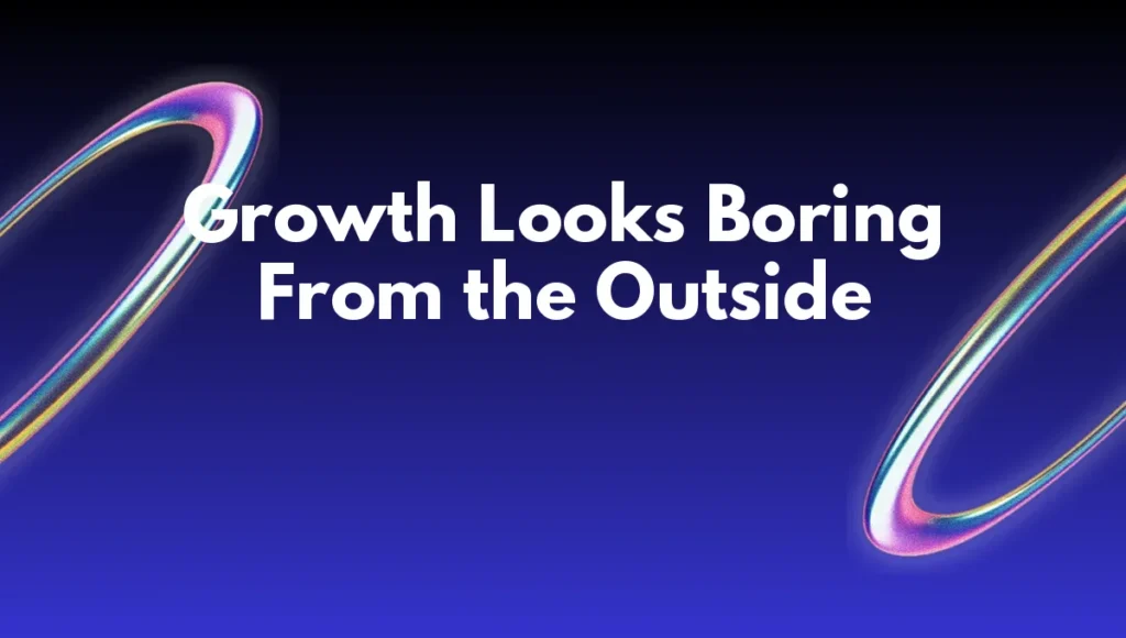 Growth Looks Boring From the Outside