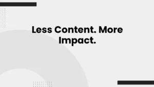 Less Content. More Impact.