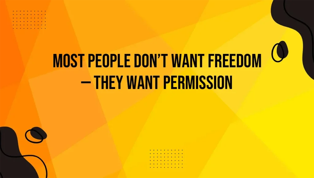 Most People Don’t Want Freedom — They Want Permission