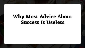 Why Most Advice About Success Is Useless